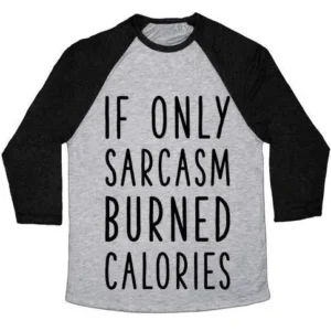 IF ONLY SARCASM BURNED CALORIES UNISEX TRI-BLEND BASEBALL TEE