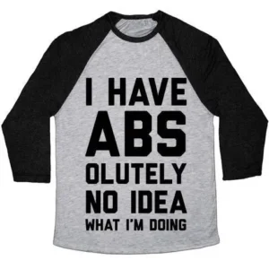 I HAVE ABS-OLUTELY NO IDEA WHAT I'M DOING UNISEX TRI-BLEND BASEBALL TEE