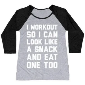 I WORKOUT SO I CAN LOOK LIKE A SNACK AND EAT ONE TOO WOMEN'S TRI-BLEND BASEBALL TEE